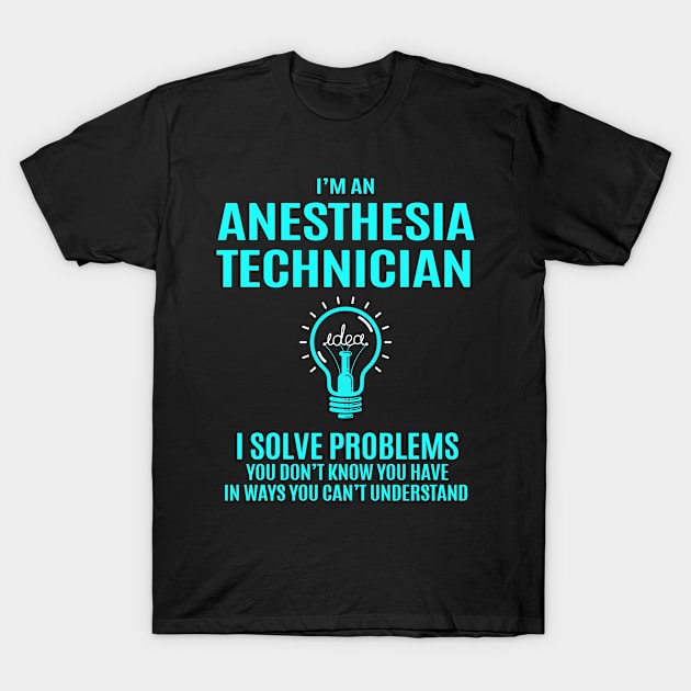 Anesthesia Technician - I Solve Problems T-Shirt by connieramonaa